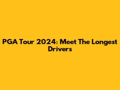 PGA Tour 2024: Meet The Longest Drivers