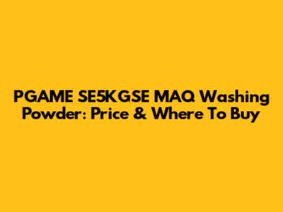 PGAME SE5KGSE MAQ Washing Powder: Price & Where To Buy