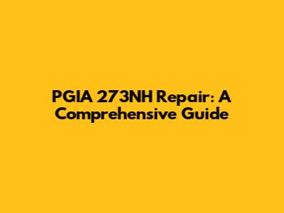 PGIA 273NH Repair: A Comprehensive Guide
