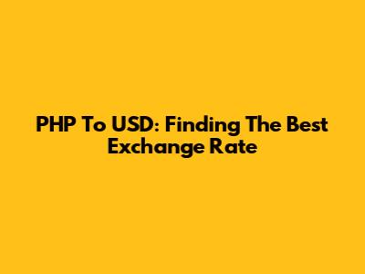 PHP To USD: Finding The Best Exchange Rate