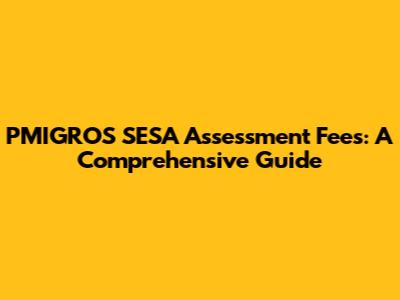 PMIGROS SESA Assessment Fees: A Comprehensive Guide