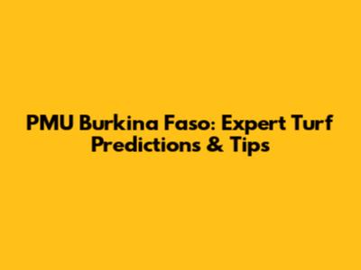 PMU Burkina Faso: Expert Turf Predictions & Tips