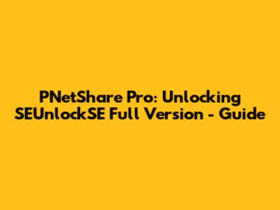PNetShare Pro: Unlocking SEUnlockSE Full Version - Guide