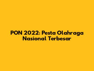 PON 2022: Pesta Olahraga Nasional Terbesar