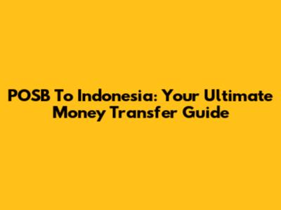POSB To Indonesia: Your Ultimate Money Transfer Guide