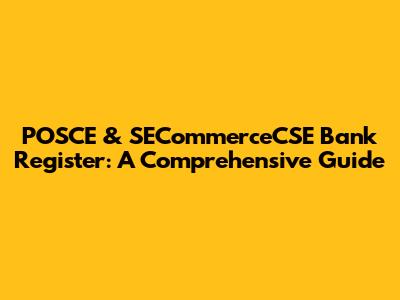 POSCE & SECommerceCSE Bank Register: A Comprehensive Guide