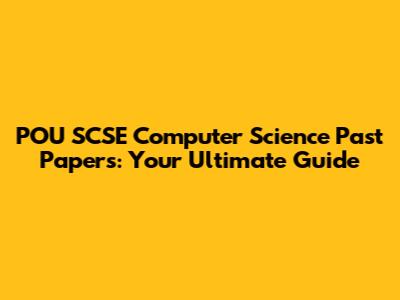 POU SCSE Computer Science Past Papers: Your Ultimate Guide