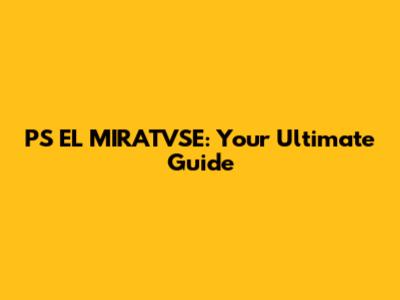 PS EL MIRATVSE: Your Ultimate Guide