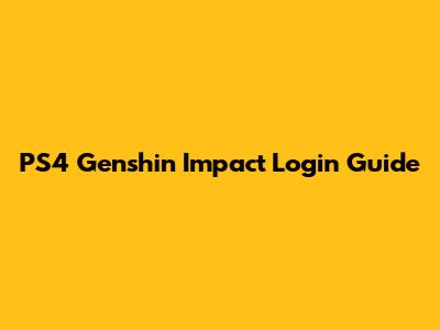 PS4 Genshin Impact Login Guide