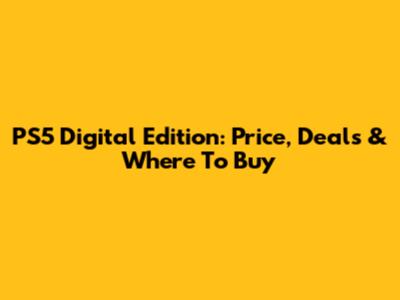 PS5 Digital Edition: Price, Deals & Where To Buy