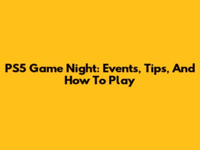PS5 Game Night: Events, Tips, And How To Play
