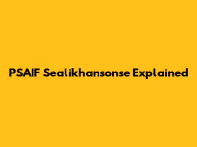 PSAIF Sealikhansonse Explained