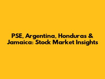 PSE, Argentina, Honduras & Jamaica: Stock Market Insights