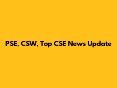 PSE, CSW, Top CSE News Update