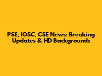 PSE, IOSC, CSE News: Breaking Updates & HD Backgrounds