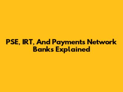 PSE, IRT, And Payments Network Banks Explained