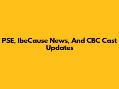 PSE, IbeCause News, And CBC Cast Updates