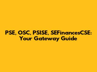 PSE, OSC, PSISE, SEFinancesCSE: Your Gateway Guide