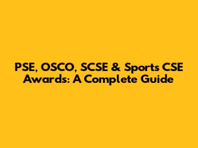 PSE, OSCO, SCSE & Sports CSE Awards: A Complete Guide