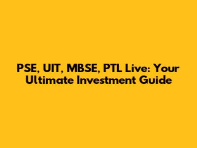 PSE, UIT, MBSE, PTL Live: Your Ultimate Investment Guide