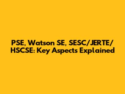 PSE, Watson SE, SESC/JERTE/HSCSE: Key Aspects Explained