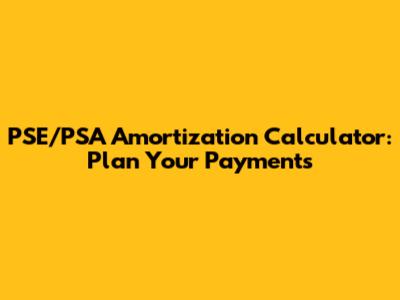 PSE/PSA Amortization Calculator: Plan Your Payments