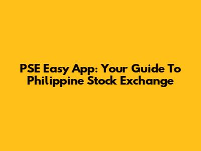 PSE Easy App: Your Guide To Philippine Stock Exchange