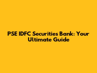 PSE IDFC Securities Bank: Your Ultimate Guide