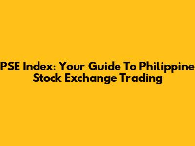 PSE Index: Your Guide To Philippine Stock Exchange Trading