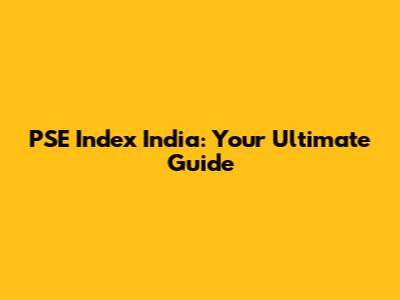 PSE Index India: Your Ultimate Guide