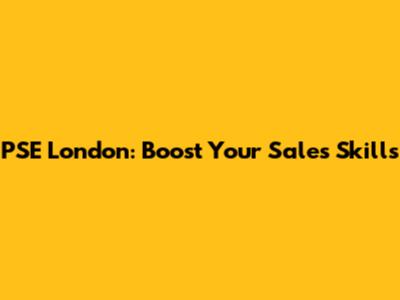 PSE London: Boost Your Sales Skills