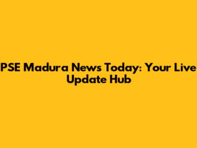 PSE Madura News Today: Your Live Update Hub