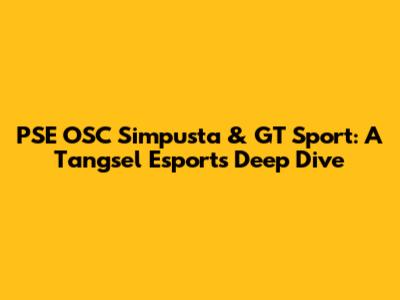 PSE OSC Simpusta & GT Sport: A Tangsel Esports Deep Dive
