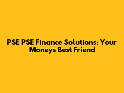 PSE PSE Finance Solutions: Your Money's Best Friend