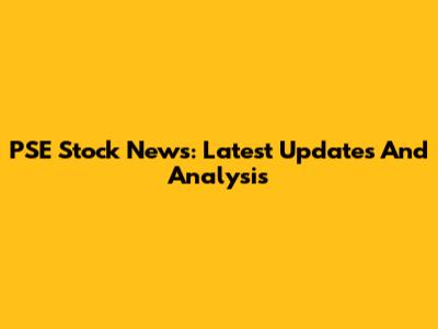 PSE Stock News: Latest Updates And Analysis