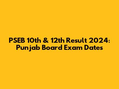 PSEB 10th & 12th Result 2024: Punjab Board Exam Dates