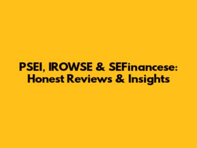PSEI, IROWSE & SEFinancese: Honest Reviews & Insights
