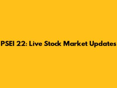 PSEI 22: Live Stock Market Updates