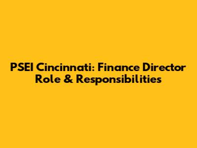 PSEI Cincinnati: Finance Director Role & Responsibilities