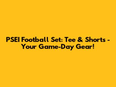 PSEI Football Set: Tee & Shorts - Your Game-Day Gear!