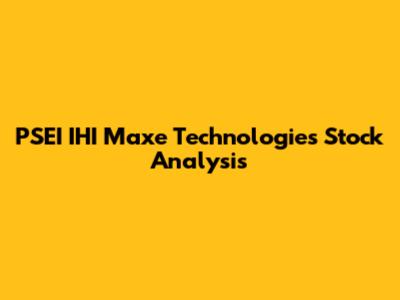 PSEI IHI Maxe Technologies Stock Analysis
