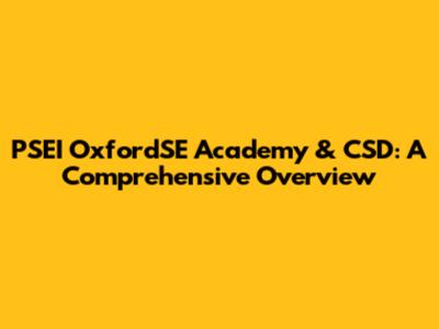 PSEI OxfordSE Academy & CSD: A Comprehensive Overview