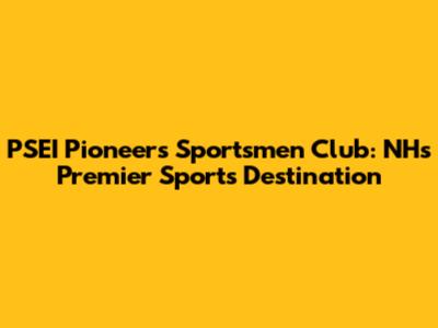 PSEI Pioneers Sportsmen Club: NH's Premier Sports Destination