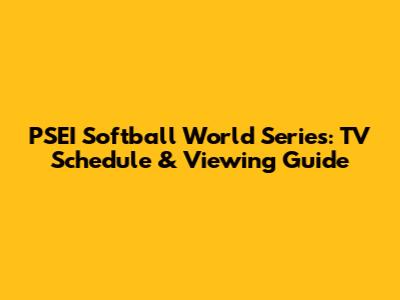 PSEI Softball World Series: TV Schedule & Viewing Guide