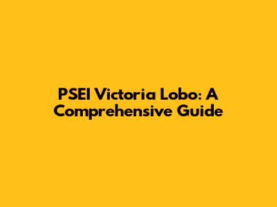 PSEI Victoria Lobo: A Comprehensive Guide