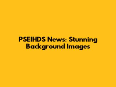 PSEIHDS News: Stunning Background Images