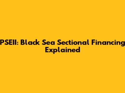 PSEII: Black Sea Sectional Financing Explained