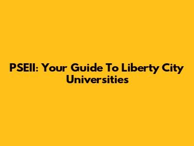 PSEII: Your Guide To Liberty City Universities