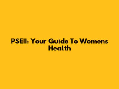 PSEII: Your Guide To Women's Health