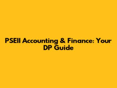 PSEII Accounting & Finance: Your DP Guide